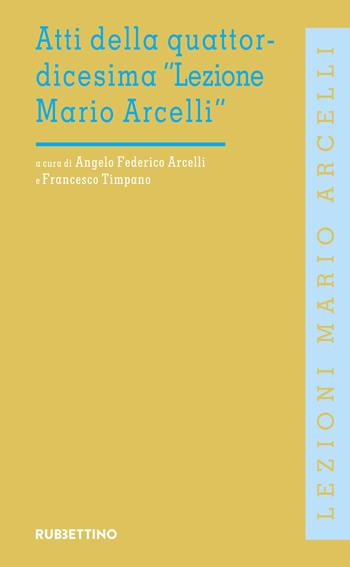 Atti della quattordicesima «Lezione Mario Arcelli» (Piacenza, 23 aprile 2018)  - Libro Rubbettino 2018, Lezioni Mario Arcelli | Libraccio.it