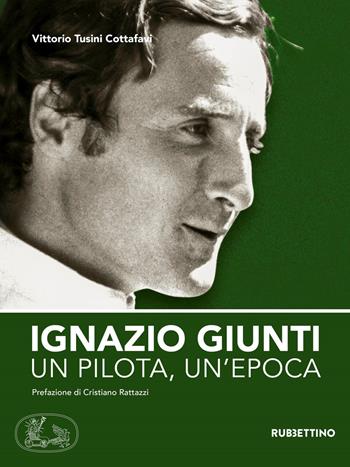 Ignazio Giunti. Un pilota, un'epoca - Vittorio Tusini Cottafavi - Libro Rubbettino 2018, Varia | Libraccio.it