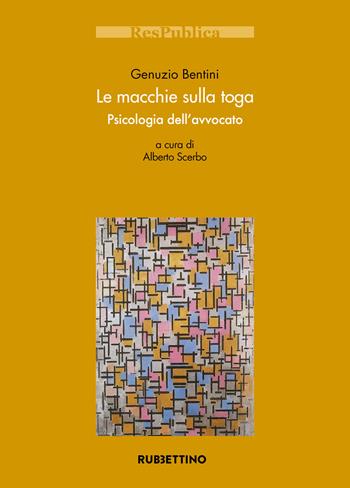 Le macchie sulla toga. Psicologia dell'avvocato - Genunzio Bentini - Libro Rubbettino 2019, Res Publica | Libraccio.it