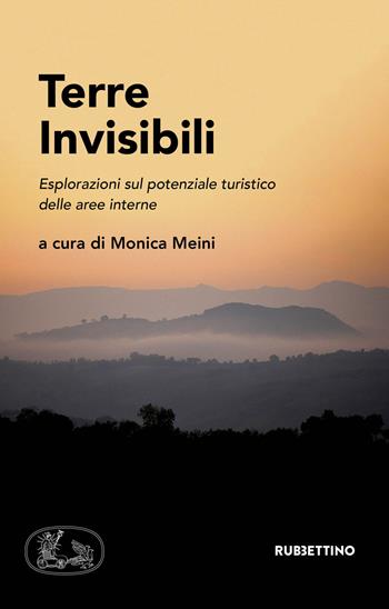 Terre invisibili. Esplorazioni sul potenziale turistico delle aree interne  - Libro Rubbettino 2019, I libri di ArIA | Libraccio.it