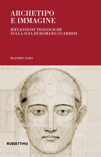 Archetipo e immagine. Riflessioni teologiche sulla scia di Romano Guardini - Massimo Naro - Libro Rubbettino 2018, Arazzi | Libraccio.it