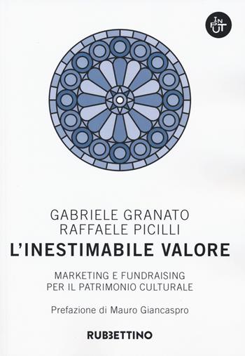 L' inestimabile valore. Marketing e fundraising per il patrimonio culturale - Gabriele Granato, Raffaele Picilli - Libro Rubbettino 2019, Input | Libraccio.it