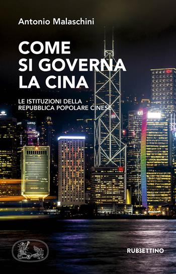 Come si governa la Cina. Le istituzioni della Repubblica Popolare Cinese - Antonio Malaschini - Libro Rubbettino 2019, Varia | Libraccio.it