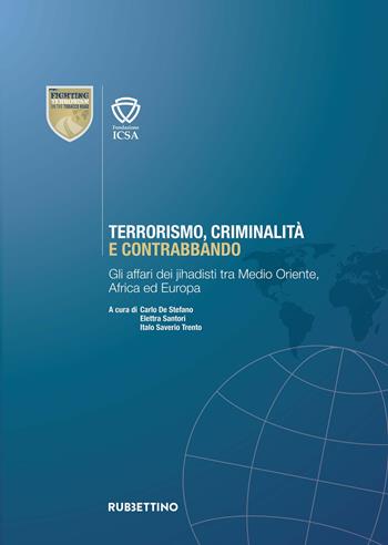 Terrorismo, criminalità e contrabbando. Gli affari dei jihadisti tra Medio Oriente, Africa ed Europa  - Libro Rubbettino 2019 | Libraccio.it