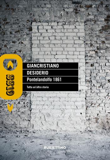 Pontelandolfo 1861. Tutta un'altra storia - Giancristiano Desiderio - Libro Rubbettino 2019, SS19 | Libraccio.it