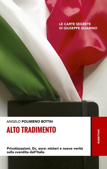 Alto tradimento. Privatizzazioni, Dc, euro: misteri e nuove verità sulla svendita dell'Italia - Angelo Bottai Polimeno - Libro Rubbettino 2019, Storie | Libraccio.it
