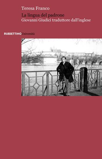 La lingua del padrone. Giovanni Giudici traduttore dall'inglese - Teresa Franco - Libro Rubbettino 2020, Università | Libraccio.it