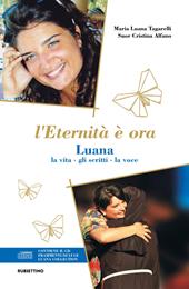 L'eternità è ora. Luana, la vita, gli scritti, la voce. Con CD-Audio