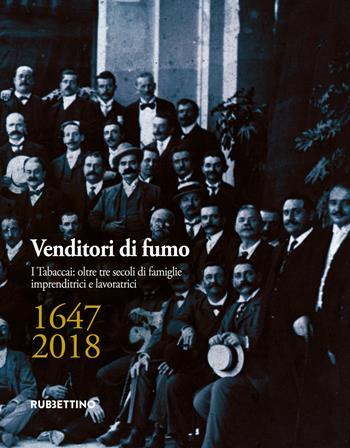Venditori di fumo. I tabaccai: 350 anni di famiglie imprenditrici e lavoratrici (1647-2010)  - Libro Rubbettino 2018, Varia | Libraccio.it