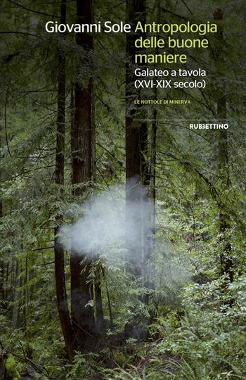 Antropologia delle buone maniere. Galateo a tavola (XVI-XIX secolo) - Giovanni Sole - Libro Rubbettino 2019, Le nottole di Minerva | Libraccio.it