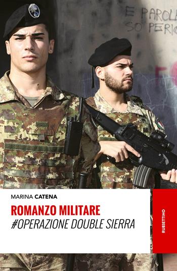 Romanzo militare. #Operazione Double Sierra - Marina Catena - Libro Rubbettino 2018, Storie | Libraccio.it
