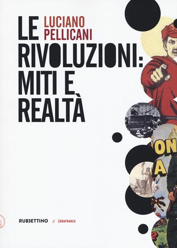 Le rivoluzioni: miti e realtà - Luciano Pellicani - Libro Rubbettino 2019, Zonafranca | Libraccio.it