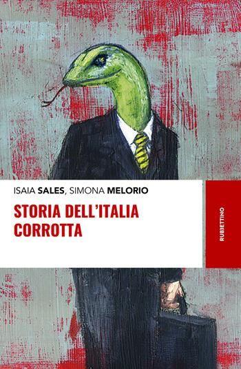 Storia dell'Italia corrotta - Isaia Sales, Simona Melorio - Libro Rubbettino 2019, Storie | Libraccio.it
