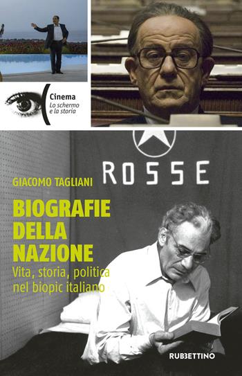 Biografie della nazione. Vita, storia, politica nel «biopic» italiano - Giacomo Tagliani - Libro Rubbettino 2019, Cinema | Libraccio.it