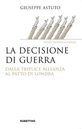 La decisione di guerra. Dalla Triplice Alleanza al Patto di Londra