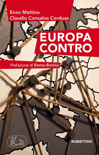 Europa contro - Enzo Mattina, Claudio Consalvo Corduas - Libro Rubbettino 2019, Varia | Libraccio.it