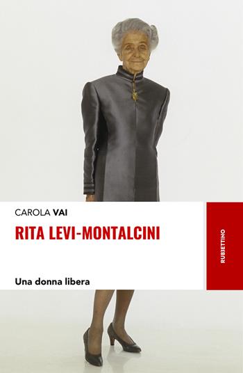 Rita Levi-Montalcini. Una donna libera - Carola Vai - Libro Rubbettino 2019, Storie | Libraccio.it