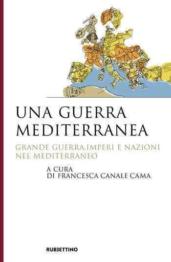 Una guerra mediterranea. Grande guerra, imperi e nazioni nel Mediterraneo  - Libro Rubbettino 2019, Saggi | Libraccio.it