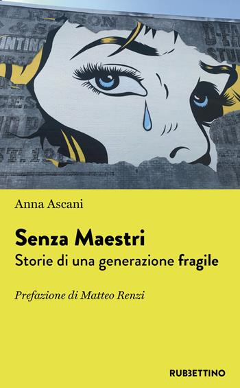 Senza maestri? Storie di una generazione fragile - Anna Ascani - Libro Rubbettino 2019, Varia | Libraccio.it