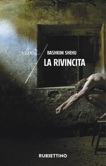 La rivincita - Bashkim Shehu - Libro Rubbettino 2019, Velvet | Libraccio.it