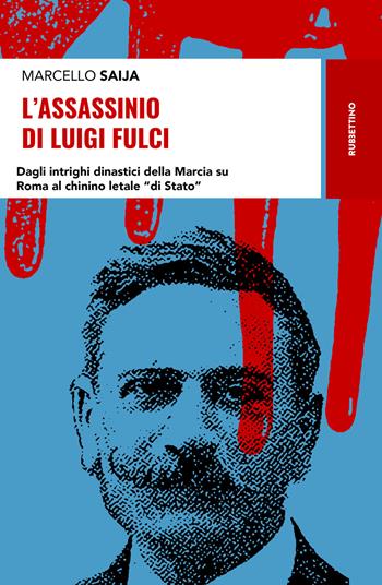 L'assassinio di Luigi Fulci. Dagli intrighi dinastici della Marcia su Roma al chinino letale «di Stato» - Marcello Saija - Libro Rubbettino 2019, Storie | Libraccio.it