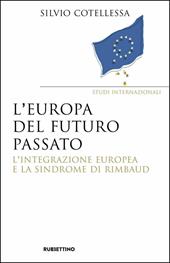 Europa del futuro passato. L'integrazione europea e la «sindrome di Rimbaud»