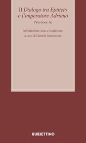 Il dialogo tra Epitteto e l'imperatore Adriano (Versione A). Testo latino a fronte. Ediz. critica