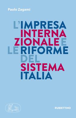 L' impresa internazionale e le riforme del sistema Italia - Paolo Zagami - Libro Rubbettino 2019, Varia | Libraccio.it
