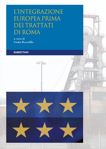 L'integrazione europea prima dei Trattati di Roma  - Libro Rubbettino 2019, Quaderni della rivista Il Politico | Libraccio.it