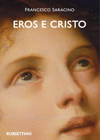 Eros e Cristo. Michelangelo, Cellini, Bronzino - Francesco Saracino - Libro Rubbettino 2019, Varia | Libraccio.it
