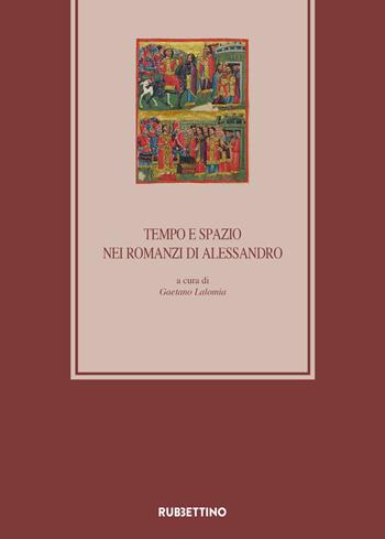 Tempo e spazio nei romanzi di Alessandro. 10º Colloquio Internazionale Medioevo romanzo e orientale (Catania, 12-13 ottobre 2017)  - Libro Rubbettino 2019, Medioevo romanzo e orientale | Libraccio.it