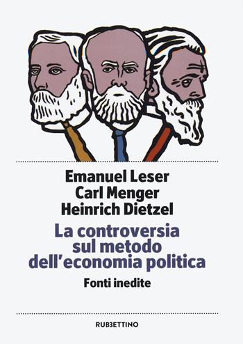 La controversia sul metodo dell'economia politica. Fonti inedite - Emanuel Leser, Carl Menger, Heinrick Dietzel - Libro Rubbettino 2020, Piccola biblioteca pensiero occidentale | Libraccio.it