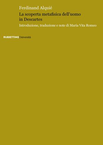 La scoperta metafisica dell'uomo in Descartes - Ferdinand Alquié - Libro Rubbettino 2019, Università | Libraccio.it