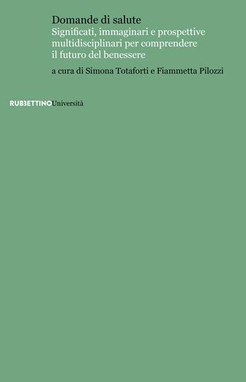 Domande di salute. Significati, immaginari e prospettive multidisciplinari per comprendere il futuro del benessere  - Libro Rubbettino 2019, Università | Libraccio.it