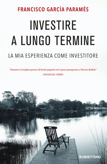 Investire a lungo termine. La mia esperienza come investitore - Garcia Francis Parames - Libro Rubbettino 2019, Varia | Libraccio.it