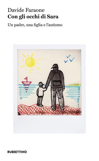 Con gli occhi di Sara. Un padre, una figlia e l'autismo - Davide Faraone - Libro Rubbettino 2019, Varia | Libraccio.it