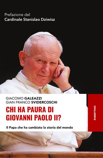 Chi ha paura di Giovanni Paolo II? Il papa che ha cambiato la storia del mondo - Giacomo Galeazzi, Gian Franco Svidercoschi - Libro Rubbettino 2019, Storie | Libraccio.it