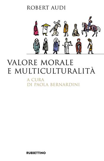 Valore morale e multiculturalità - Robert Audi - Libro Rubbettino 2019, Saggi | Libraccio.it
