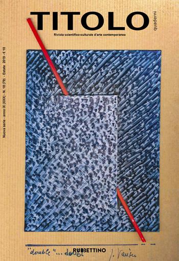 Titolo. Rivista scientifica e culturale d'arte contemporanea (2019). Vol. 18  - Libro Rubbettino 2019, Le riviste | Libraccio.it