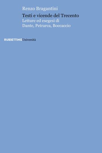 Testi e vicende del Trecento. Letture ed esegesi di Dante, Petrarca, Boccaccio - Renzo Bragantini - Libro Rubbettino 2019, Università | Libraccio.it