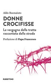 Donne crocifisse. La vergogna della tratta raccontata dalla strada