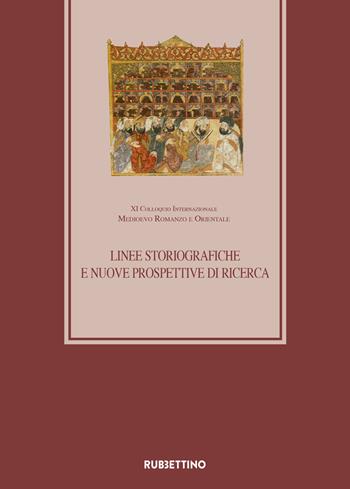 Linee storiografiche e nuove prospettive di ricerca XI Colloquio Internazionale Medioevo romanzo e orientale (Roma 27-28 febbraio 2018)  - Libro Rubbettino 2019, Medioevo Romanzo e Orientale. Colloqui | Libraccio.it