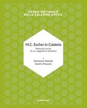M.C. Escher in Calabria. Memorie incise di un viaggiatore olandese. Parco culturale della Calabria greca. Ediz. illustrata