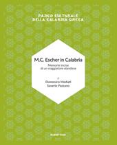 M.C. Escher in Calabria. Memorie incise di un viaggiatore olandese. Parco culturale della Calabria greca. Ediz. illustrata