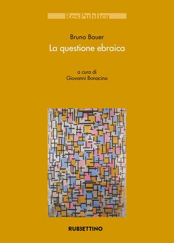La questione ebraica - Bruno Bauer - Libro Rubbettino 2020, Res Publica | Libraccio.it
