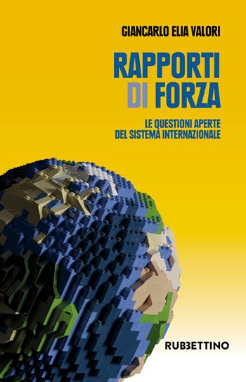 Rapporti di forza. Le questioni aperte del sistema internazionale - Giancarlo Elia Valori - Libro Rubbettino 2020, Varia | Libraccio.it