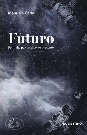 Futuro. Politiche per un diverso presente - Maurizio Carta - Libro Rubbettino 2019, Varia | Libraccio.it