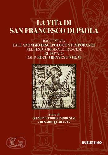 La vita di san Francesco di Paola raccontata dall'anonimo discepolo contemporaneo nel testo originale francese ritrovato dal P. Rocco Benvenuto O. M.  - Libro Rubbettino 2019, Varia | Libraccio.it