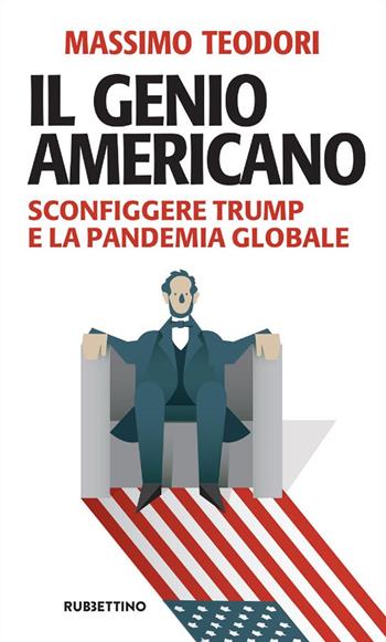 Il genio americano. Sconfiggere Trump e la pandemia globale - Massimo Teodori - Libro Rubbettino 2020, Problemi aperti | Libraccio.it