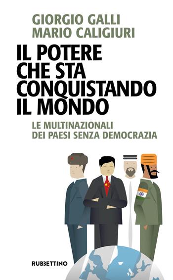Il potere che sta conquistando il mondo. Le multinazionali dei Paesi senza democrazia - Giorgio Galli, Mario Caligiuri - Libro Rubbettino 2020, Problemi aperti | Libraccio.it